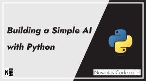 Building a Simple AI with Python – Blog Nusantara Code