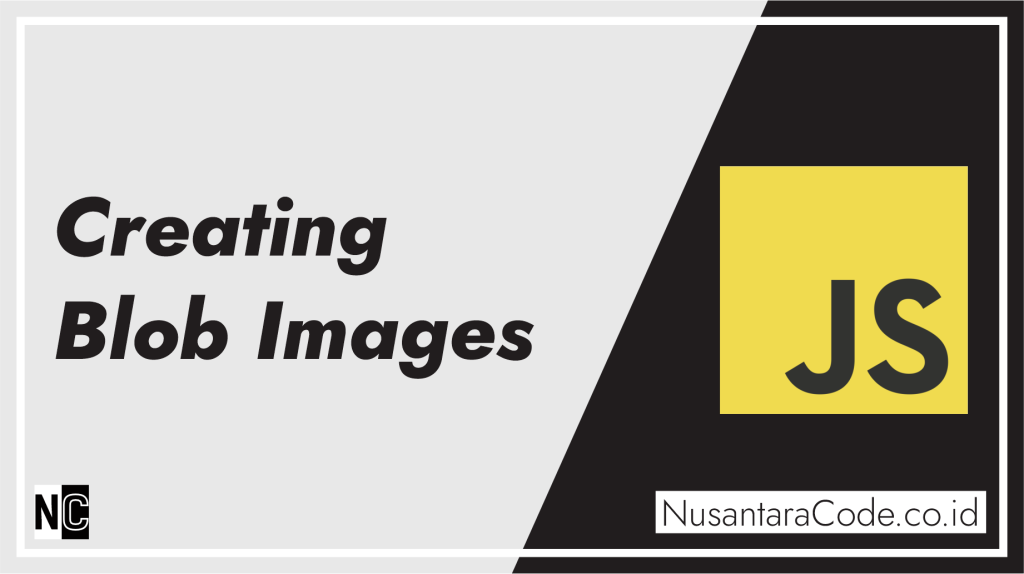 Creating Blob Images in JavaScript – Blog Nusantara Code